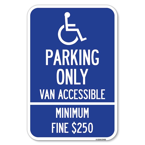 Parking Only Van Accessible Minimum Fine $250 Heavy-Gauge Alum. Sign, 12" x 18", A-1218-23405